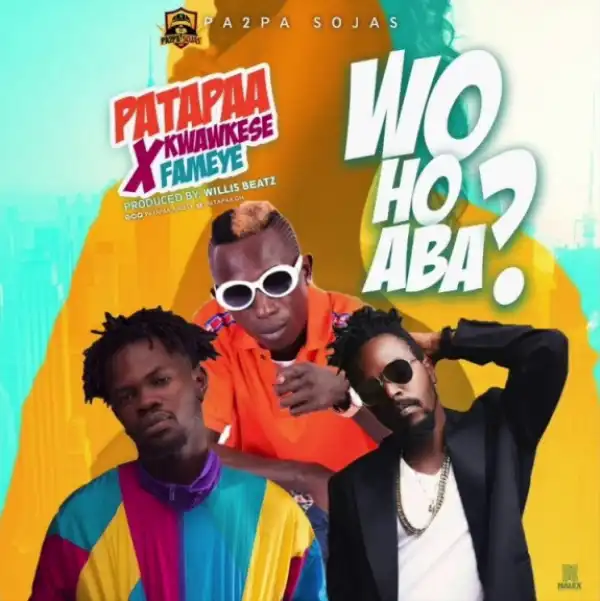 Patapaa - Wo Ho Aba? ft Fameye, Kwaw Kese